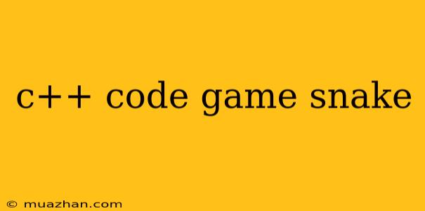 C++ Code Game Snake