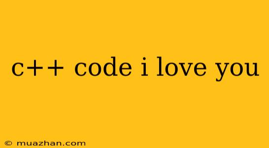 C++ Code I Love You