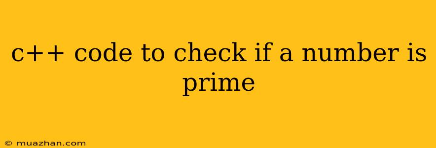 C++ Code To Check If A Number Is Prime