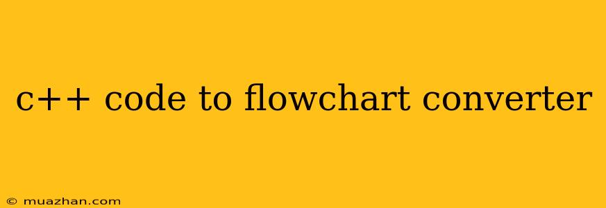 C++ Code To Flowchart Converter