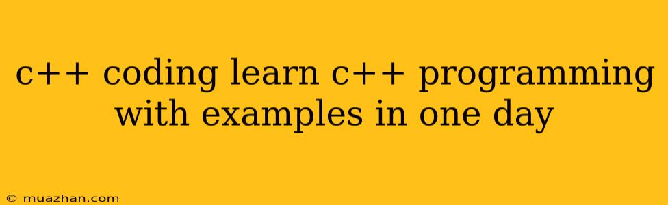 C++ Coding Learn C++ Programming With Examples In One Day