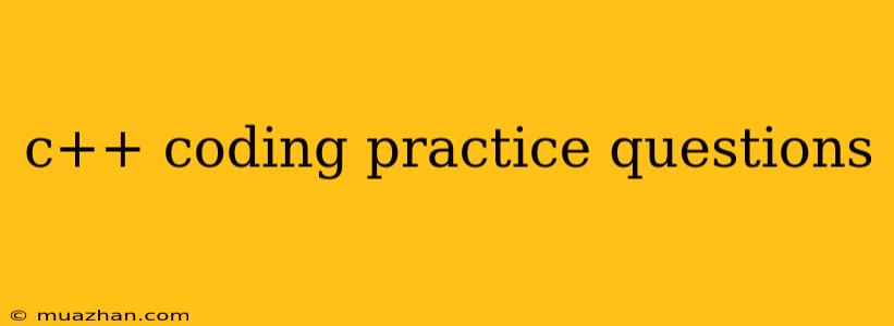C++ Coding Practice Questions