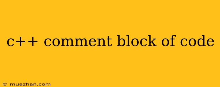 C++ Comment Block Of Code