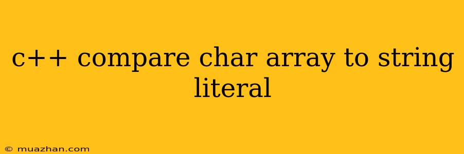 C++ Compare Char Array To String Literal