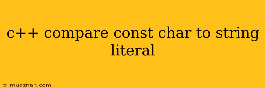 C++ Compare Const Char To String Literal