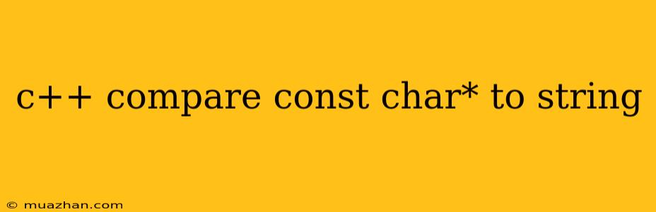 C++ Compare Const Char* To String