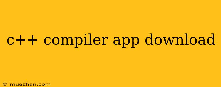 C++ Compiler App Download