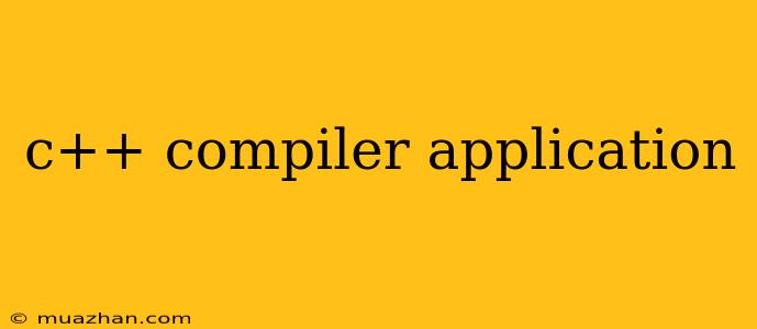 C++ Compiler Application