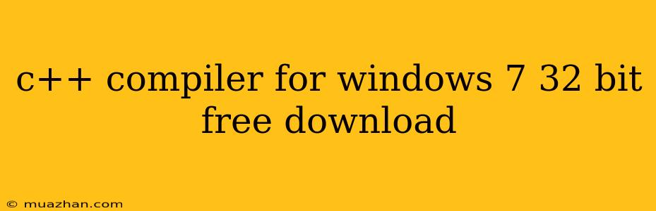 C++ Compiler For Windows 7 32 Bit Free Download