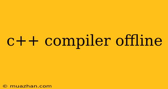 C++ Compiler Offline