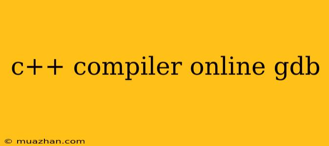 C++ Compiler Online Gdb