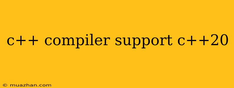 C++ Compiler Support C++20