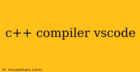 C++ Compiler Vscode
