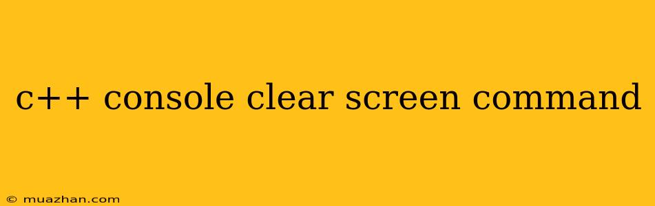 C++ Console Clear Screen Command