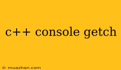 C++ Console Getch