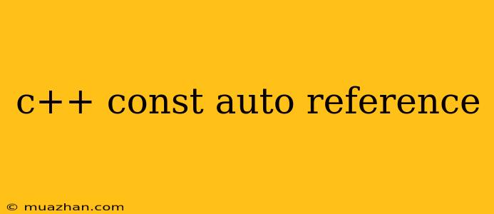 C++ Const Auto Reference