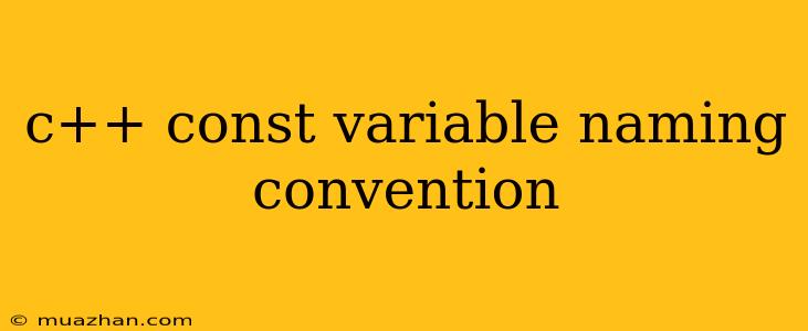 C++ Const Variable Naming Convention