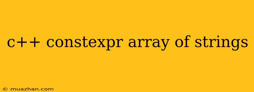 C++ Constexpr Array Of Strings