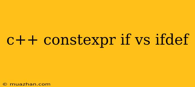 C++ Constexpr If Vs Ifdef