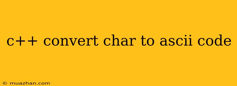 C++ Convert Char To Ascii Code
