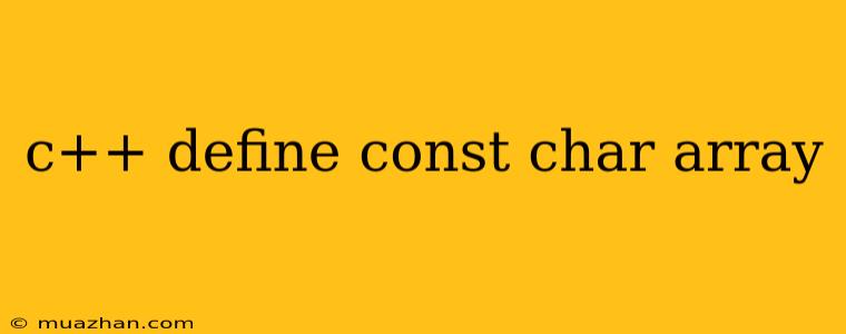 C++ Define Const Char Array
