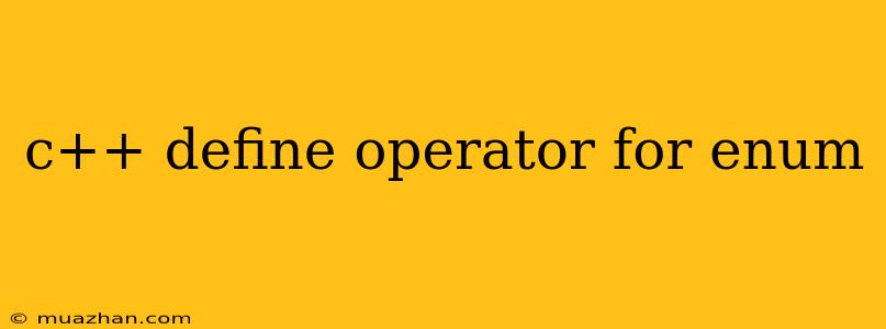 C++ Define Operator For Enum