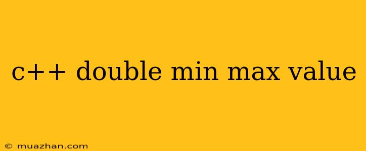 C++ Double Min Max Value