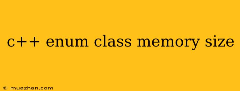 C++ Enum Class Memory Size