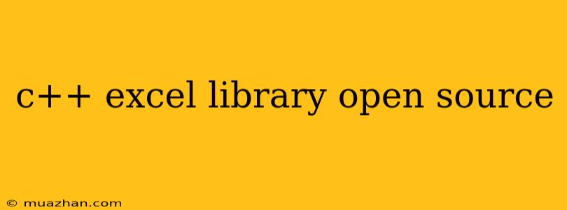 C++ Excel Library Open Source