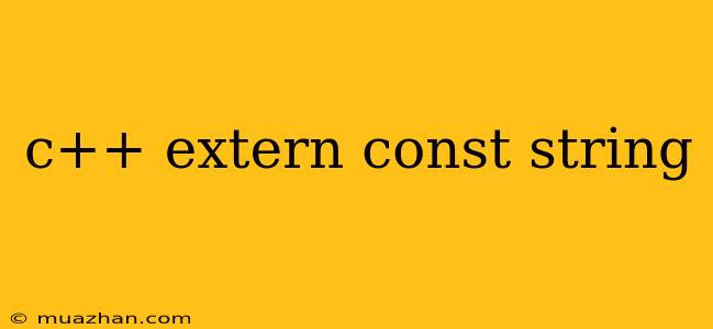 C++ Extern Const String