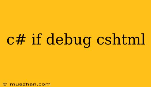 C# If Debug Cshtml