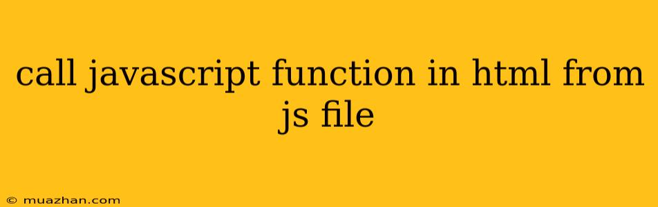 Call Javascript Function In Html From Js File