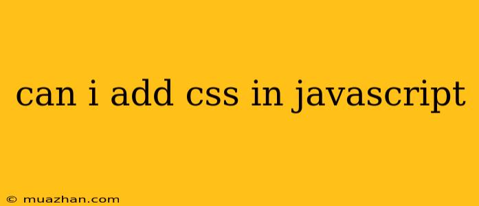 Can I Add Css In Javascript