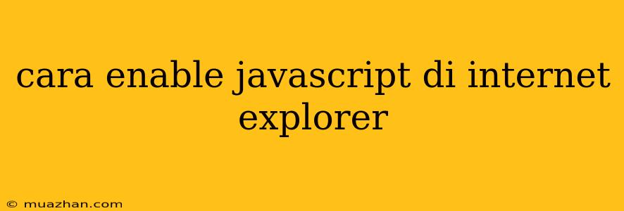 Cara Enable Javascript Di Internet Explorer