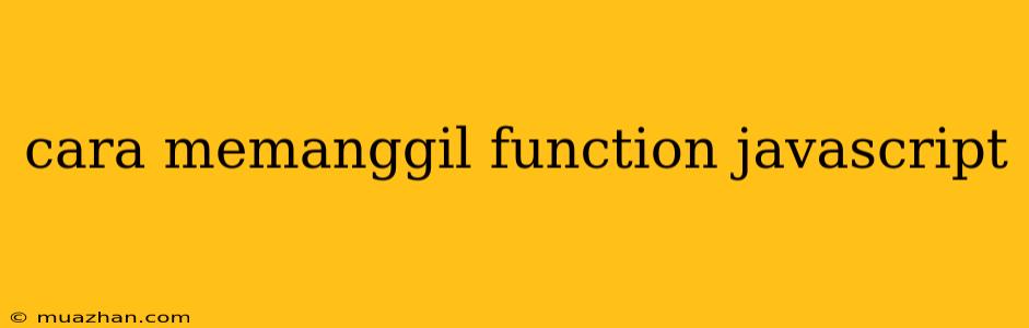 Cara Memanggil Function Javascript