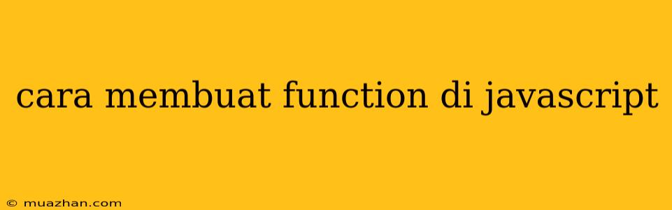 Cara Membuat Function Di Javascript