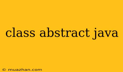 Class Abstract Java