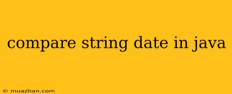 Compare String Date In Java