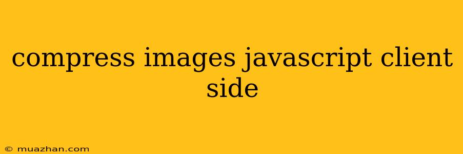 Compress Images Javascript Client Side