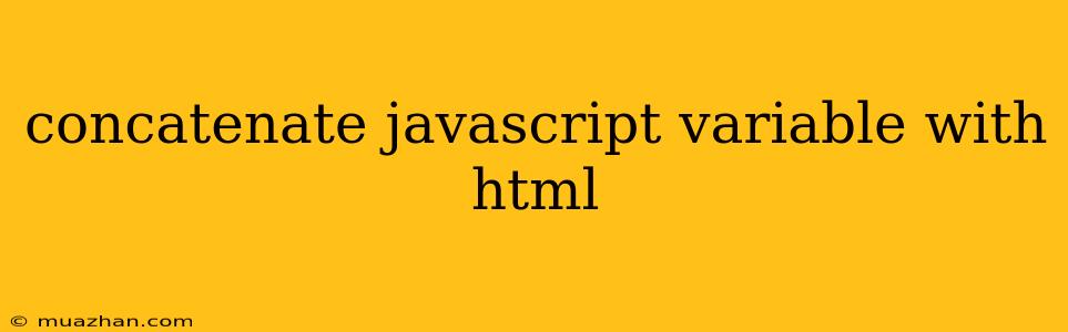 Concatenate Javascript Variable With Html