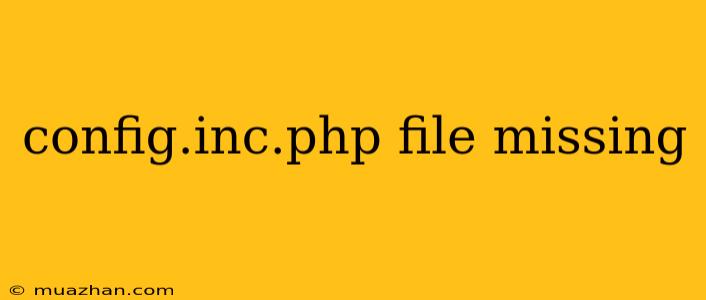 Config.inc.php File Missing