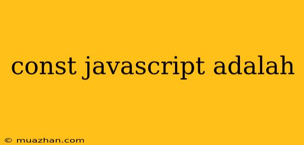 Const Javascript Adalah