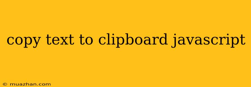 Copy Text To Clipboard Javascript