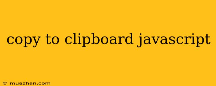 Copy To Clipboard Javascript