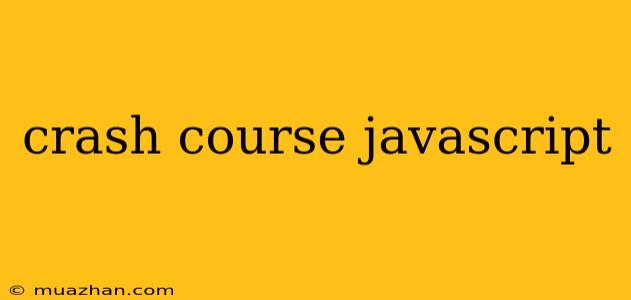Crash Course Javascript