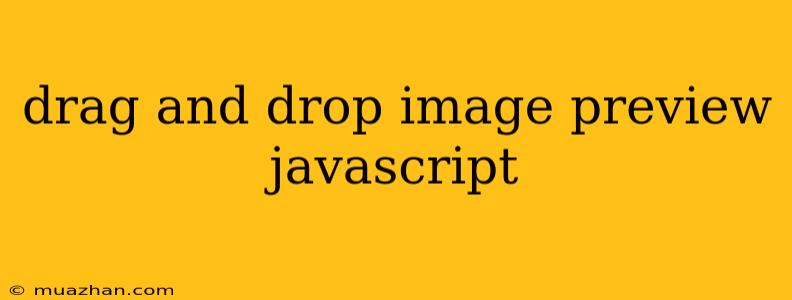 Drag And Drop Image Preview Javascript