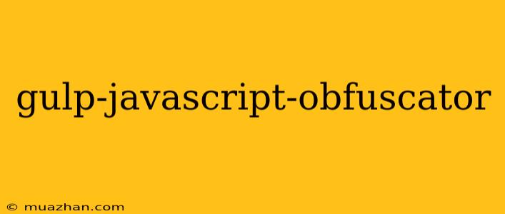 Gulp-javascript-obfuscator