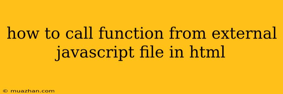How To Call Function From External Javascript File In Html
