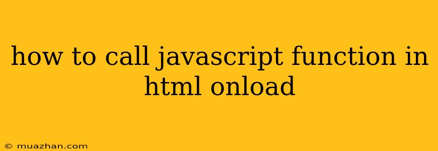 How To Call Javascript Function In Html Onload