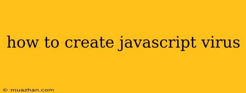 How To Create Javascript Virus